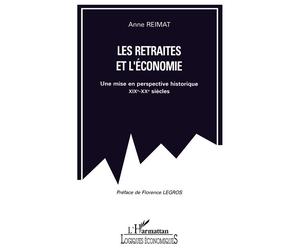 Les retraités et l'économie Une mise en perspective historique XIXè-XXè siècles - Anne Reimat - L'harmattan - broché - Livre