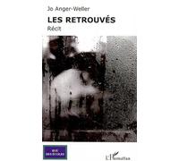 Les Retrouvés Récit - Jo Anger-Veller - L'harmattan - broché - Roman