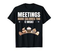 Les réunions brûlent Aussi Les Calories (Je Souhaite) T-Shirt