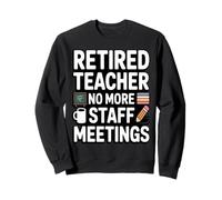 Les réunions du Personnel d'un Enseignant à la Retraite ne sont Plus drôles Sweatshirt