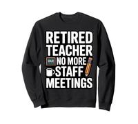 Les réunions du Personnel d'un Enseignant à la Retraite ne sont Plus drôles Sweatshirt