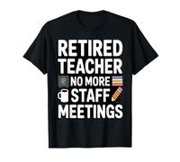 Les réunions du Personnel d'un Enseignant à la Retraite ne sont Plus drôles T-Shirt