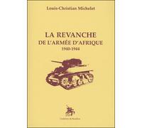 Les revanchards de l'armée d'Afrique - 1940-1944 - Louis-Christian Michelet - Godeffroy De Bouillon - Livre