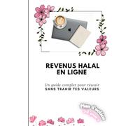 Les Revenus Halal sur Internet: Un guide complet pour réussir sans trahir ces valeurs