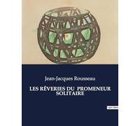 LES RÊVERIES DU PROMENEUR SOLITAIRE