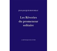 Les Rêveries du promeneur solitaire - Jean-Jacques Rousseau - La Republique Des Lettres - broché - Roman