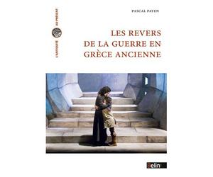 Les revers de la guerre en Grèce ancienne Histoire et historiographie - Pascal Payen - Belin - broché - Etude
