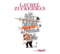 Les rêves barbares du professeur Collie - Laurel Zuckerman - Fayard - broché - Roman