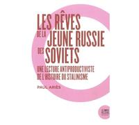 Les Rêves De La Jeune Russie Des Soviets - Une Lecture Antiproductiviste De L'histoire Du Stalinisme