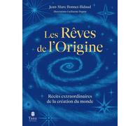 Les rêves de l'origine, récits extraordinaires de la création du monde - Jean-Marc Bonnet-Bidaud - Tana Editions - broché - Essai