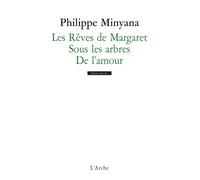 Les Rêves de Margaret / Sous les arbres / De l’amour - Philippe Minyana - Arche - broché - Théâtre