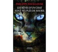 Les rêves d'un chat sont peuplés de souris Fouillouse Philippe (Auteur)