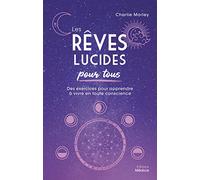 Les Rêves lucides pour tous - Des exercices pour apprendre à vivre en toute conscience