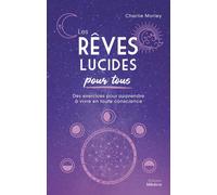 Les Rêves lucides pour tous - Des exercices pour apprendre à vivre en toute conscience - Charlie Morley - Medicis Eds - broché - Guide