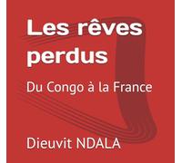 Les rêves perdus: Du Congo à la France