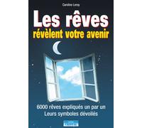Les rêves révèlent votre avenir - 6000 rêves expliqués un par un - Leurs symboles dévoilés 6000 rêves expliqués un par un leurs symboles dévoilés - Caroline Leroy - Cristal Eds - broché - Guide