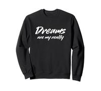 Les rêves sont ma réalité Déclaration d'un rêveur drôle Sweatshirt