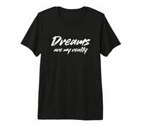 Les rêves sont ma réalité Déclaration d'un rêveur drôle T-Shirt Haut de Gamme