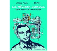 Les Rêveurs lunaires: Quatre génies qui ont changé l'Histoire