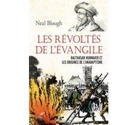 Les revoltes de l evangile Le cas de Balthasar Hubmaier - Neal Blough - Cerf - broché - Essai