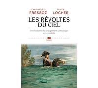 Les Revoltes du Ciel. une Histoire du Changement Climatique Xve Xxe Siecle