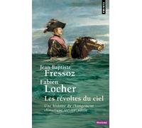 Les Révoltes du ciel Une histoire du changement climatique XVe-XXe siècle - Jean-Baptiste Fressoz - Points - Poche - Etude