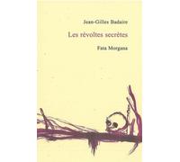 Les révoltes secrètes - Jean-Gilles Badaire - Fata Morgana - broché - Roman