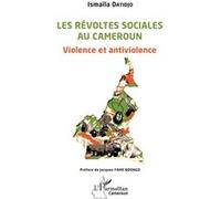 Les révoltes sociales au Cameroun Violence et antiviolence - Ismaila Datidjo - L'harmattan - broché - Essai