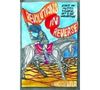 Les révolutions à l'envers : Essais sur la politique, la violence, l'art et l'imagination