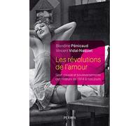 Les révolutions de l'amour: Sexe, couple et bouleversements des moeurs de 1914 à nos jours