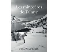 Les rhinocéros de taïmyr - Guy-Arnaud Basse - Bookelis - broché - Roman