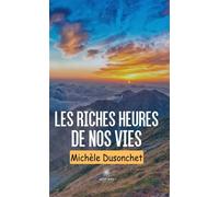 Les riches heures de nos vies - Michèle Dusonchet - Le Lys Bleu - broché - Nouvelles
