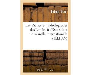 Les Richesses hydrologiques des Landes à l'Exposition universelle internationale Exposition de la Société des Thermes de Dax. Paris, 1889 - Delmas - Hachette Bnf - broché - Livre