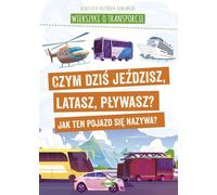 Les rimes du transport. Dans quoi conduisez-vous, volez-vous, nagez-vous aujourd'hui ? Comment s'appelle ce véhicule ? Agnieszka No¿yñska-Demianiuk (Buch auf Polnisch)