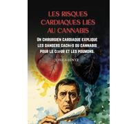 Les risques cardiaques liés au cannabis: Un chirurgien cardiaque explique les dangers cachés du cannabis pour le coeur et les poumons.