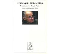Les Risques Du Discours - Rencontres Avec Oswald Ducrot