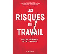 Les risques du travail: Pour ne pas perdre sa vie à la gagner