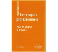 Les risques professionnels. Peut-on soigner le travail ? Comment soigner le travail - Arnaud Mias - Ellipses - broché - Essai