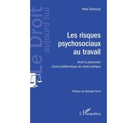 Les risques psychosociaux au travail Droit et prévention d'une problématique de santé publique - Nina Tarhouny - L'harmattan - broché - Etude