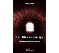 Les rites de passage: Des Dogons aux Francs-maçons