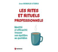 Les rites et rituels professionnels Identité et efficacitéet#8201;: trouver son équilibre au quotidien - Jean Grimaldi d'Esdra - Gereso Eds - broché - Guide