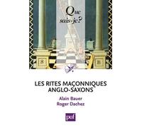 Les rites maçonniques anglo-saxons Émulation, York, Marque, Arc Royal - Alain Bauer - Que Sais-Je - Poche - Essai