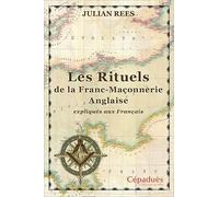 Les Rituels de la Franc-Maçonnerie Anglaise expliqués aux Français