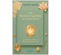 Les Rituels Sacrés Du Quotidien - 33 Gestes Simples Pour Élever Ta Vie