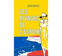 Les rivages de l'espoir - David Barthe - Le Lys Bleu - broché - Roman