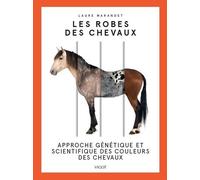 Les Robes Des Chevaux - Approche Génétique Et Scientifique Des Couleurs Des Chevaux