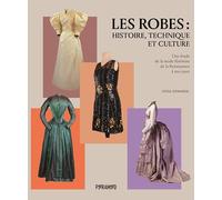 Les robes : histoire, technique et culture: Une étude de la mode féminine de la Renaissance à nos jours