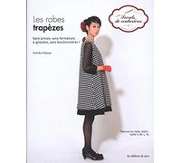 Les robes trapèzes. Sans pinces, sans fermeture à glissière, sans boutonnières ! Patrons en taille réelle : tailles S, M, L, XL.