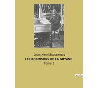 LES ROBINSONS DE LA GUYANE: Survivre dans la jungle guyanaise: une aventure humaine