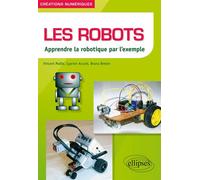 Les robots - Apprendre la robotique par l’exemple - Vincent Maille - Ellipses - broché - Guide